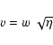 \begin{displaymath}v = w~\sqrt{\eta}
\end{displaymath}