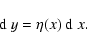 \begin{displaymath}{\rm d}~y = \eta(x)~{\rm d}~x.
\end{displaymath}