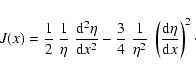 \begin{displaymath}J(x) = {1\over 2}~{1\over\eta}~{{\rm d}^2\eta\over {\rm d} x^...
...1\over\eta^2}~\left({{\rm d}\eta\over {\rm d} x}\right)^2\cdot
\end{displaymath}