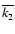 $\overline {k_2}$