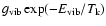 $g_{{\rm vib}}\exp(-E_{{\rm vib}}/T_{\rm k})$
