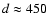 $d\approx 450$
