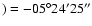 $)= -05^{\circ}
24^\prime 25^{\prime\prime}$