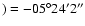 $)= -05^{\circ}
24^\prime 2^{\prime\prime}$