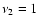 $\nu _2=1$