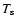 $T_{\rm s}$
