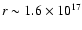 $r\sim1.6\times 10^{17}$