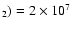 $_2)=2 \times 10^7$