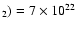 $_2)=7 \times 10 ^{22}$