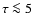 $\tau\la5$