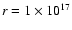$r=1\times 10^{17}$