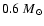$0.6 {~M}_{\odot}$