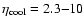 $\eta_{{\rm cool}}= 2.3{-}10$