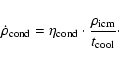 \begin{displaymath}\dot \rho_{\rm cond}= \eta_{{\rm cond}}\cdot {\rho_{\rm icm}\over t_{\rm cool}}\cdot
\end{displaymath}