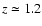 $z \simeq 1.2$