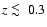 $z \mathrel{\hbox to 0pt{\lower 3pt\hbox{$\mathchar''218$ }\hss}
\raise 2.0pt\hbox{$\mathchar''13C$ }}
0.3$