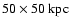 $50 \times 50 {\rm ~kpc}$