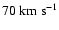 $ 70 {\rm ~km~s^{-1}}$