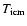 $T_{\rm icm}$