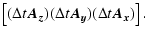 $\displaystyle \left[ (\Delta t \vec{A_z})(\Delta t
\vec{A_y})(\Delta t \vec{A_x}) \right].$