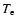 $T_{\rm e}$