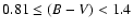 $0.81 \leq (B - V) < 1.4$