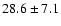 $28.6 \pm 7.1$