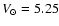$V_{\odot} = 5.25$