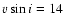 $v\sin{i} = 14$