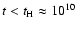 $t < t_{\rm H}\approx 10^{10}$
