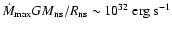 $\dot{M}_{\rm max}GM_{\rm ns}/R_{\rm ns} \sim 10^{32}~{\rm erg~s^{-1}}$