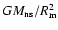 $GM_{\rm ns}/R_{\rm m}^2$
