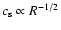 $c_{\rm s} \propto R^{-1/2}$