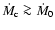 $\dot{M}_{\rm c} \ga \dot{M}_0$