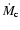 $\dot{M}_{\rm c}$