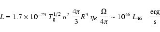 \begin{displaymath}L=1.7\times10^{-23} ~ T_8^{1/2} ~ n^2 ~ {{4\pi}\over{3}} R^3 ...
...ver{4\pi}} \sim 10^{46} ~ L_{46} \quad {{\rm erg}\over{\rm s}}
\end{displaymath}