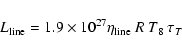 \begin{displaymath}L_{\rm {line}}=1.9\times10^{27} \eta_{\rm {line}}~R~T_8~\tau_T
\end{displaymath}