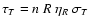 $\tau_T=n~R~\eta_R~\sigma_T$