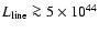 $L_{\rm {line}}\ga5\times10^{44}$