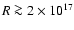 $R\ga2\times10^{17}$