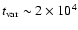 $t_{\rm {var}}\sim2\times10^4$