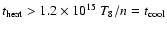 $t_{\rm {heat}}>1.2\times10^{15}~T_8/n=t_{\rm {cool}}$