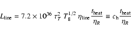 \begin{displaymath}L_{\rm {line}}=7.2\times10^{36}~\tau_T^2~T_8^{1/2}~
\eta_{\rm...
...over{\eta_R}}
\equiv c_{\rm h} {{t_{\rm {heat}}}\over{\eta_R}}
\end{displaymath}