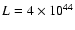 $L=4\times10^{44}$