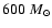 $600~M_\odot$
