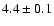 $4.4\pm0.1$