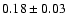 $0.18\pm0.03$