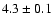 $4.3\pm0.1$