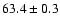 $63.4\pm0.3$