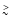 $\stackrel{>}{\mbox{\scriptsize$\sim$ }}\:$